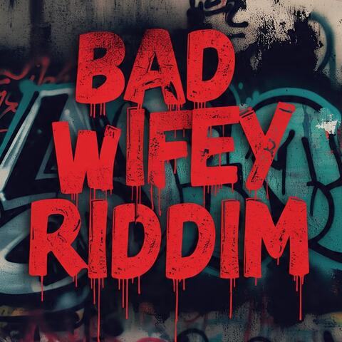 Bad Wifey Riddim
