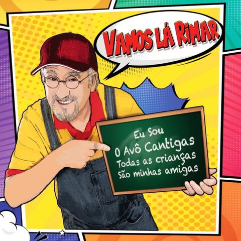 Vamos Lá Rimar (Eu Sou o Avô Cantigas, Todas as Crianças São Minhas Amigas)