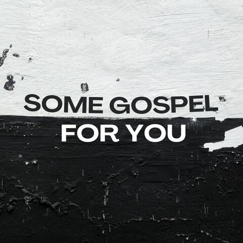 Some Gospel for You