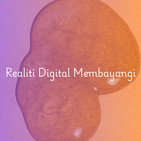 Realiti Digital Membayangi