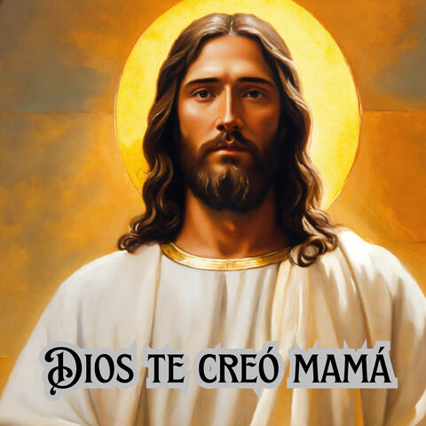 Dios Te Creó Mamá