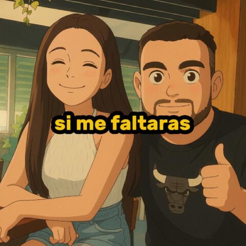 Si Me Faltaras
