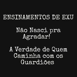 Ensinamentos de Exu - Não Nasci pra Agradar! - A Verdade de Quem Caminha Com os Guardiões