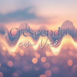 Crescendo Com Você