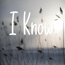 I Know