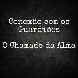Conexão Com os Guardiões: O Chamado da Alma