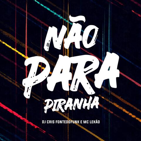 Não para Piranha