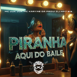 Piranha Aqui do Baile