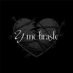 Y Me Tiraste