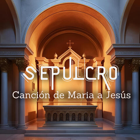 Sepulcro Canción de Maria a Jesús