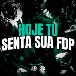 Hoje Tu Senta Sua Fdp