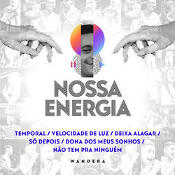 Nossa Energia: Temporal / Velocidade de Luz / Deixa Alagar / Só Depois / Dona dos Meus Sonhos / Não Tem pra Ninguém