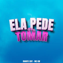 Ela Pede pra Tomar