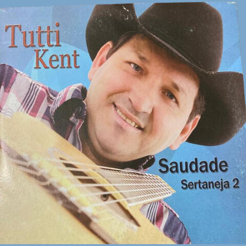 Tutti Kent - Saudade Sertaneja 2