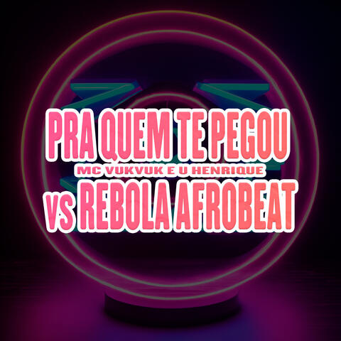 Pra Quem Te Pegou Vs Rebola Afrobeat