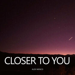 Closer to You