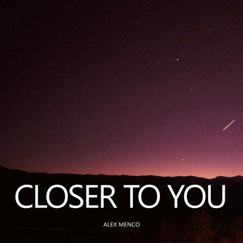 Closer to You