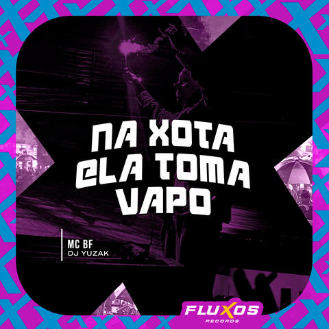 Na Xota Ela Toma Vapo