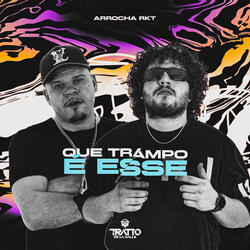 Que Trampo É Esse [Arrocha Rkt]