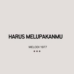HARUS MELUPAKANMU
