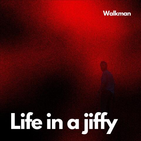 Life in a Jiffy