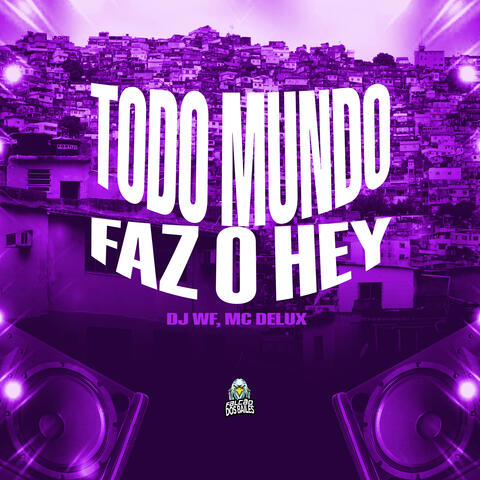 TODO MUNDO FAZ O HEY