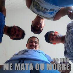 Me Mata ou Morre