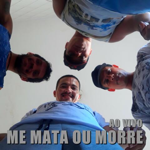 Me Mata ou Morre