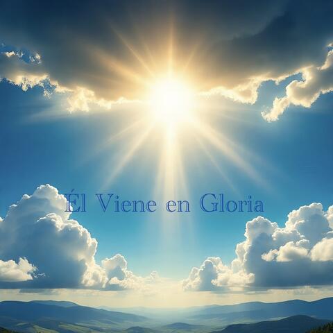Él Viene en Gloria