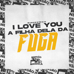 I Love You - A Filha Dela da Fuga