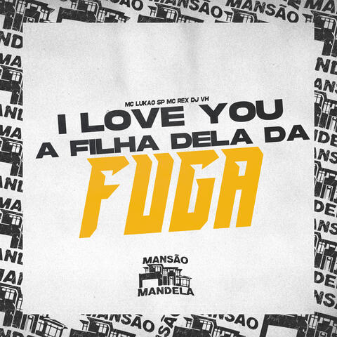 I Love You - A Filha Dela da Fuga