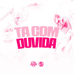 Ta Com Duvida