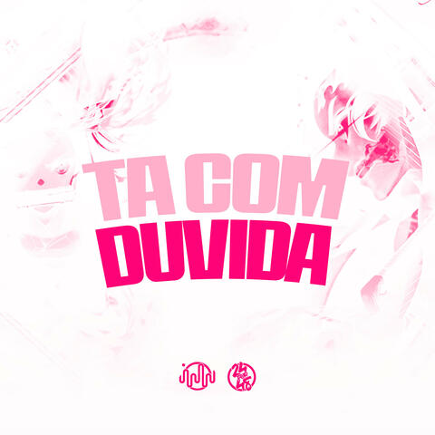 Ta Com Duvida