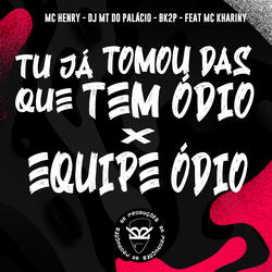 Tu Já Tomou das Que Tem Ódio X Equipe Ódio