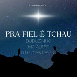 Pra Fiel É Tchau