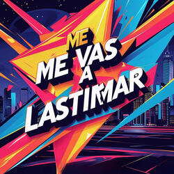 Me Vas a Lastimar