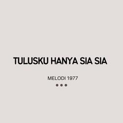 TULUSKU HANYA SIA SIA