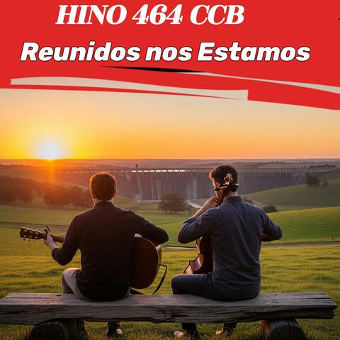 Reunidos nos Estamos - Hino Ccb 464