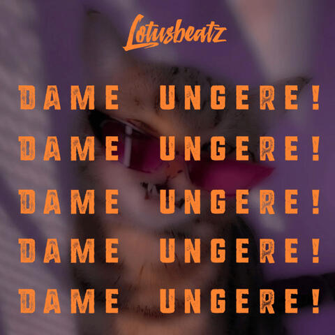 Dame Ungere!