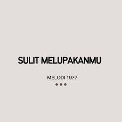 SULIT MELUPAKANMU