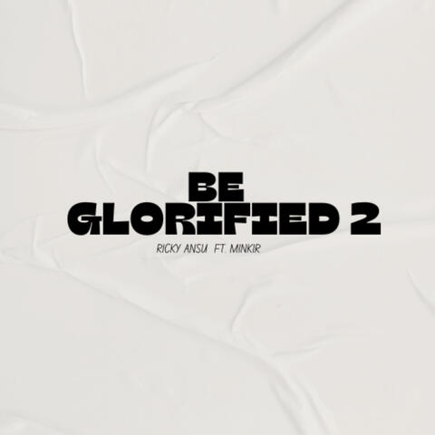 Be Glorified 2