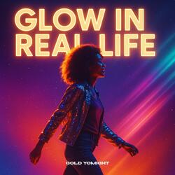 Glow in Real Life
