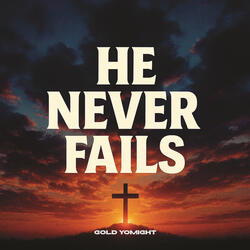 He Never Fails