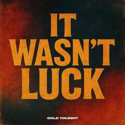 It Wasn't Luck