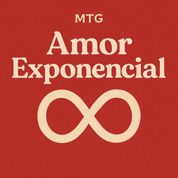 Mtg - Amor Exponencial