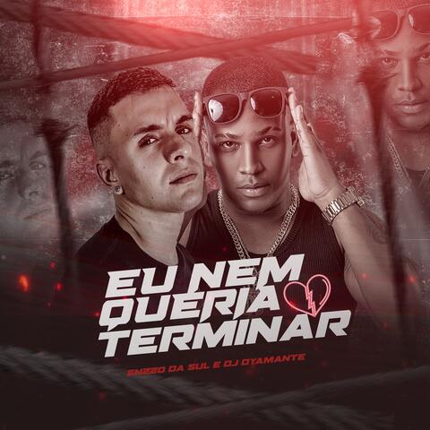 Eu Nem Queria Terminar