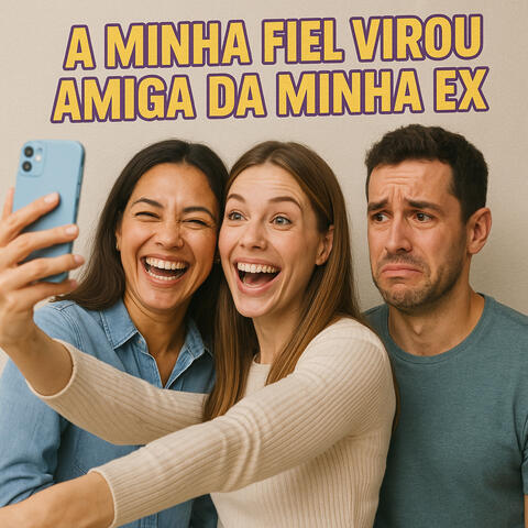 A Minha Fiel Virou Amiga da Minha Ex
