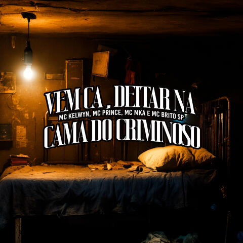 Vem Ca, Deitar na Cama do Criminoso