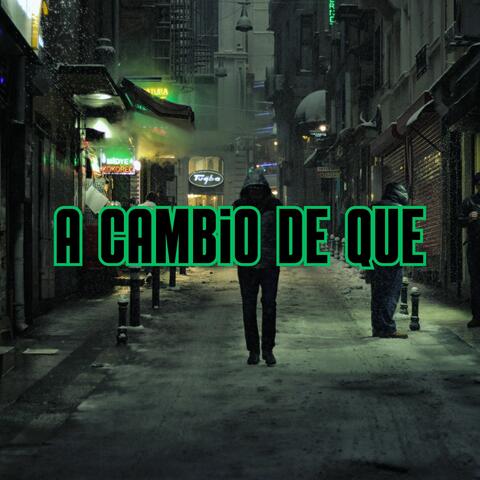 A Cambio de Que