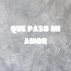 Que Paso Mi Amor